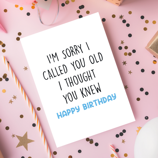 Funny birthday card with minimalist typography reading “I’m sorry I called you old, I thought you knew, happy birthday.” Clean white background with soft blue accent text creates a modern and playful look perfect for a humorous birthday gift.