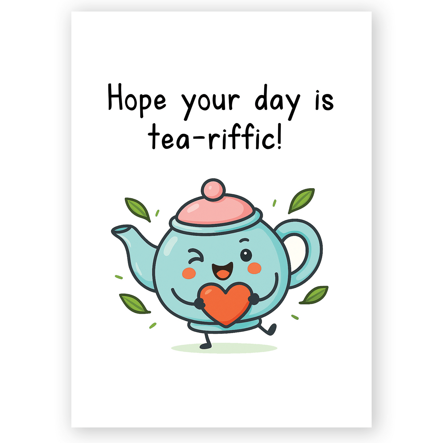 Cute greeting card featuring a smiling teal teapot holding a heart with the text “Hope your day is tea-riffic!” The playful illustration and soft colors create a cheerful, feel-good vibe perfect for birthdays or encouragement.