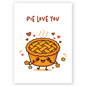 Cute greeting card illustration of a smiling cartoon pie with a woven crust and warm golden colors. Small hearts and flowers around the pie create a cozy and loving mood.
