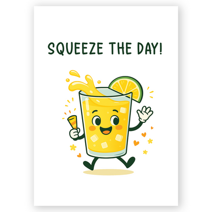 A cute illustrated lemonade glass with a smiling face, splashing juice, ice cubes, and a lemon slice on top, paired with the phrase “Squeeze the Day.” The playful character and bright yellow tones create a fun, cheerful greeting card perfect for birthdays, encouragement, or everyday positivity.