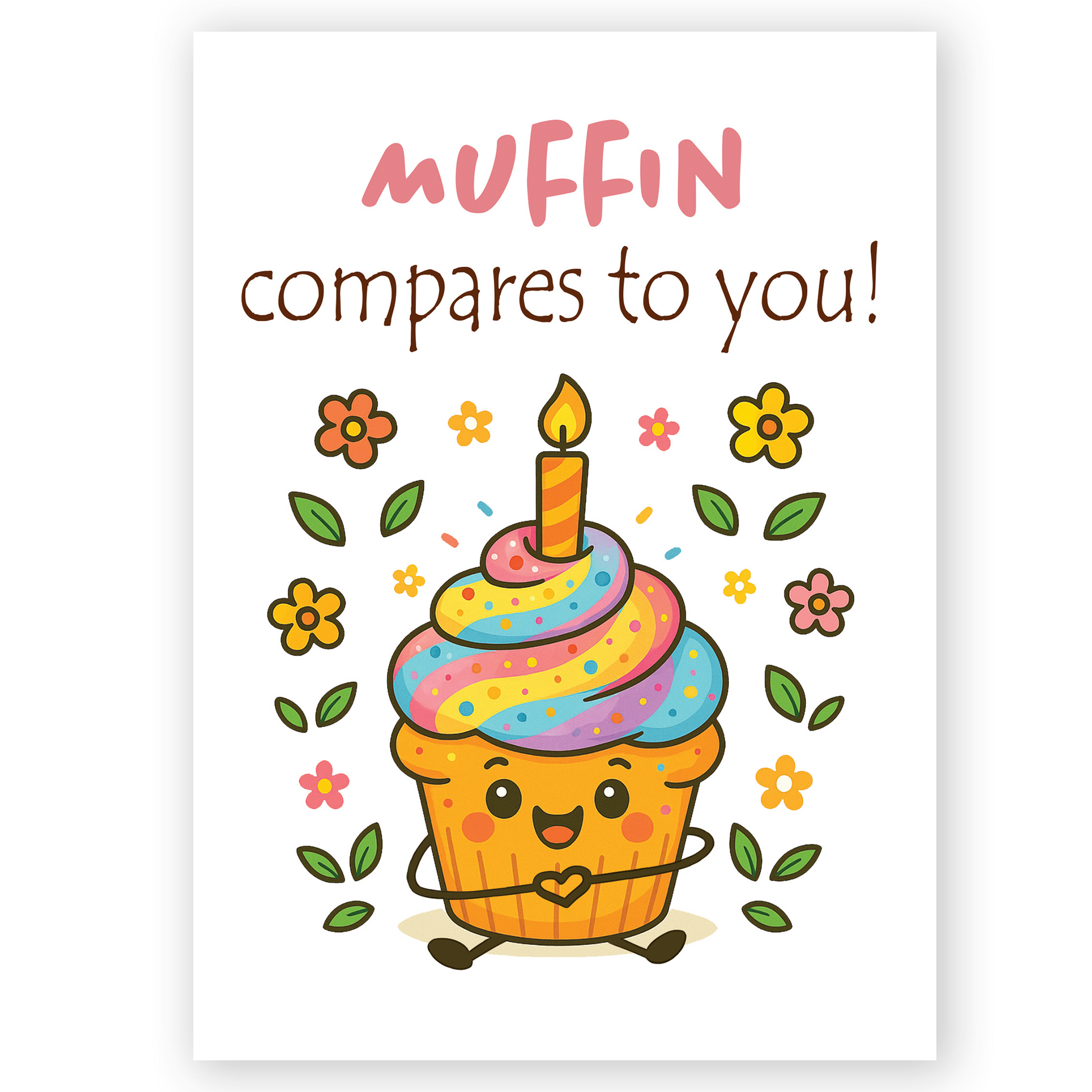 Cute birthday card featuring a smiling cupcake with rainbow frosting, a lit candle, and floral decorations. The card reads “Muffin compares to you!” and gives a sweet, playful compliment with a cheerful design.