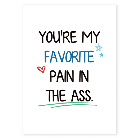 Funny relationship greeting card with bold text reading “You’re My Favorite Pain in the Ass” on a clean white background. Designed with playful stars, hearts, and colorful accents for a modern look.
