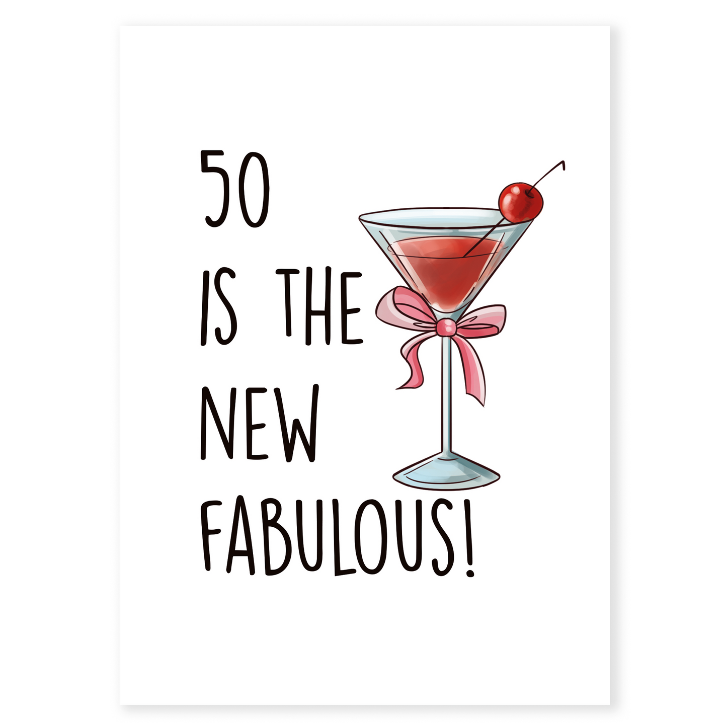 Stylish birthday card reading “50 Is The New Fabulous” with an illustrated cocktail glass. Perfect for women celebrating a milestone birthday with humor and flair.