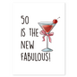 Stylish birthday card reading “50 Is The New Fabulous” with an illustrated cocktail glass. Perfect for women celebrating a milestone birthday with humor and flair.