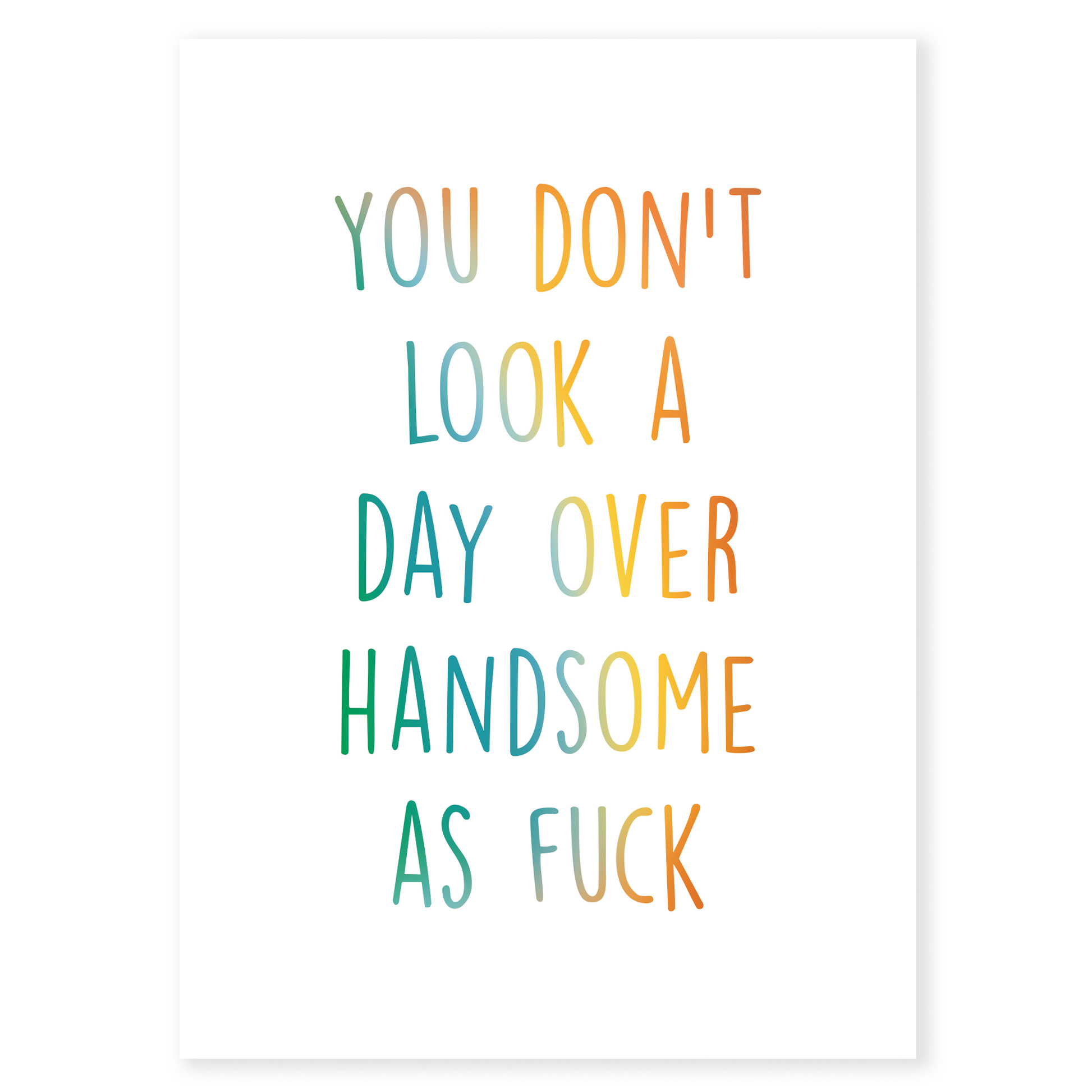 Funny birthday greeting card with modern typography and colorful lettering on a white background. Features a bold message celebrating confidence and good looks at any age.