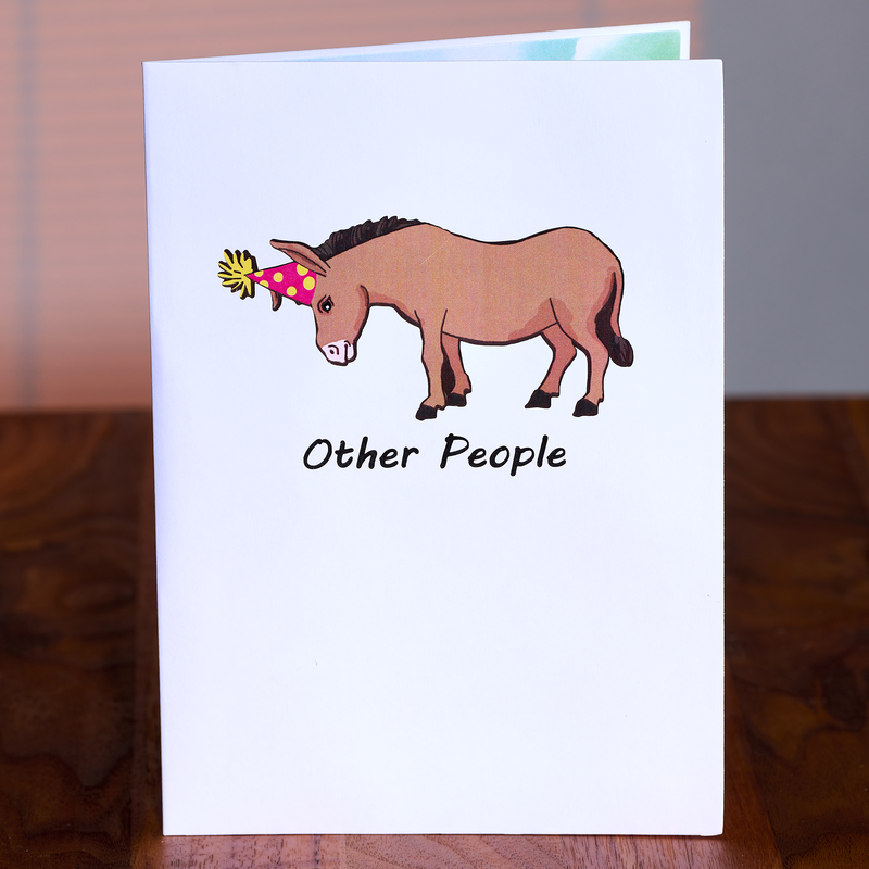 Brighten someone's day with this amusing birthday card! It features a crowned donkey and the words "other people".