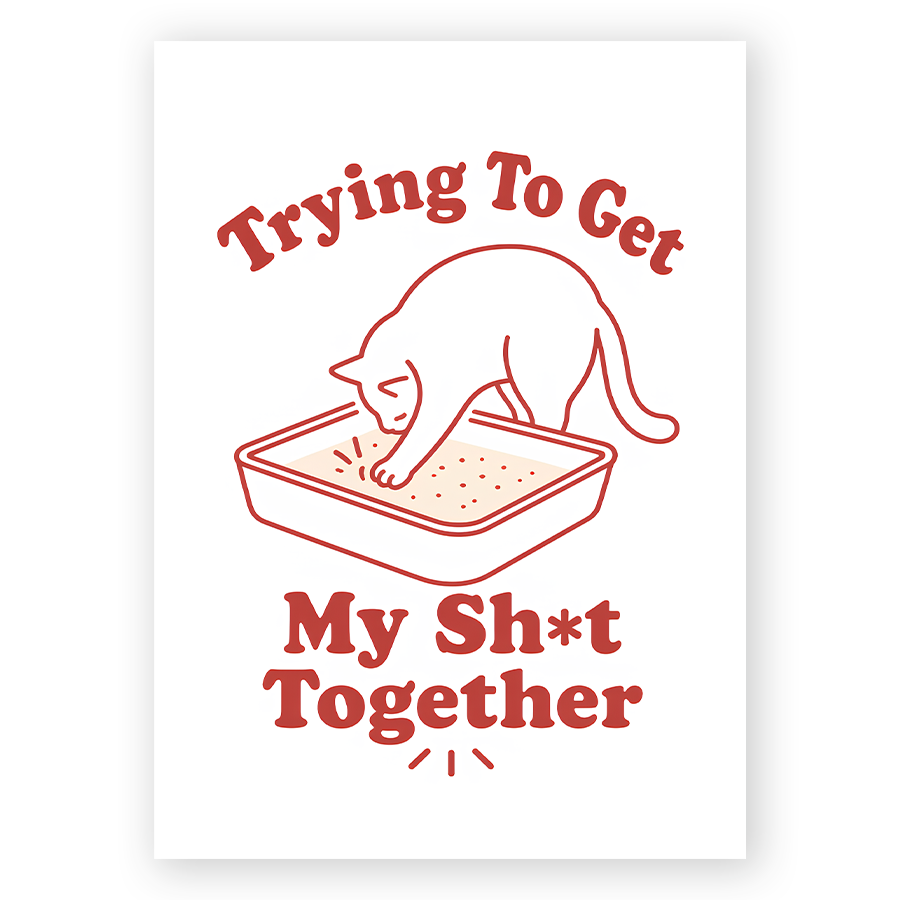 Trying To Get My Sh*t Together