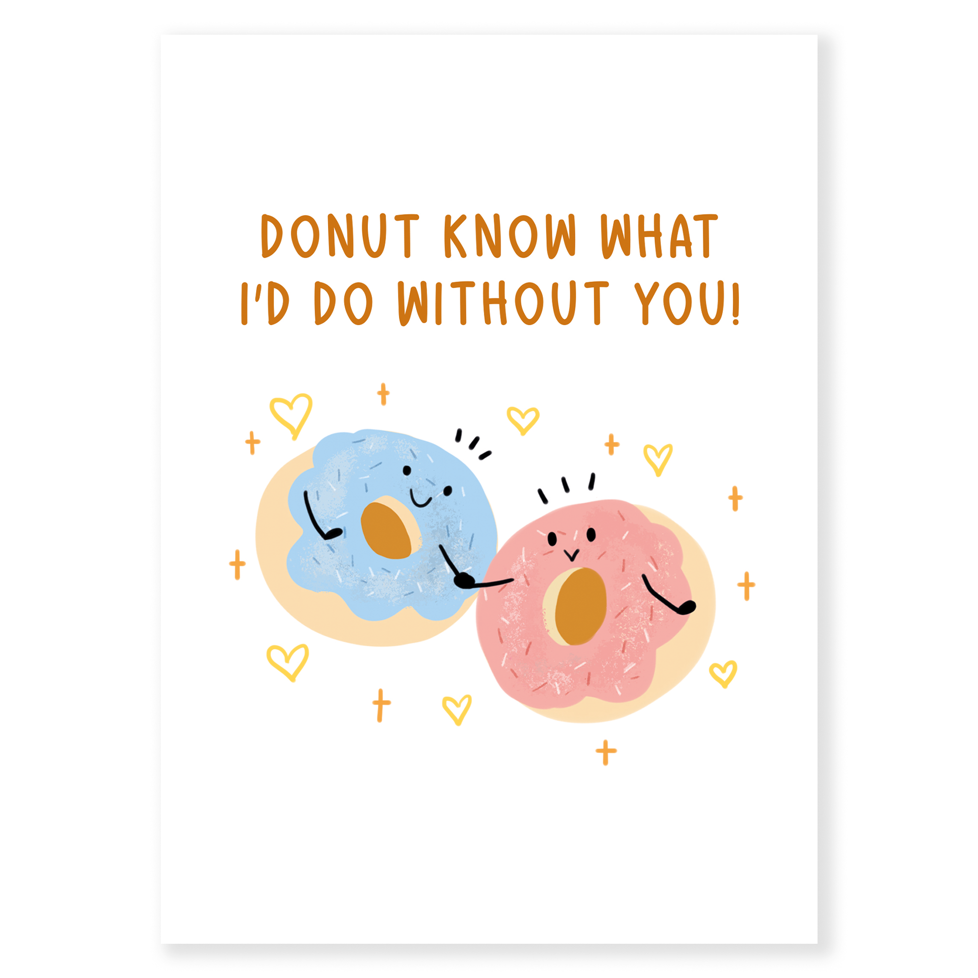 Donut Know What I’d Do Without You is a sweet and playful Valentine’s card for someone who makes life better every day.&nbsp;Featuring two adorable donuts and a classic food pun, this card is perfect for couples who love cute humor and heartfelt messages. Light, loving, and full of charm, it’s a fun way to say I can’t imagine life without you.