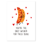 Only Wiener is a playful Valentine’s card for the one who’s perfect for you buns and all. Featuring an adorable hot dog couple and a cheeky food pun, this card is sweet, funny, and full of charm. It’s a lighthearted way to say you’re the only one for me without taking things too seriously.