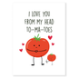 Cartoon tomato character with text 'I love you from my head to-ma-toes' on a white background